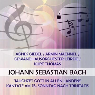 Agnes GiebelQuintino & BlasterjaxxDeutsche BachsolistenHans-Jürgen MöhringAgnes GiebelArmin MaennelGewandhausorchester LeipzigKurt Thomas play: Johann Sebastian Bach: "Jauchzet Gott in allen Landen!", Kantate am 15.