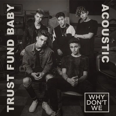 Why Don't We/SondrTrust Fund Baby (Acoustic)