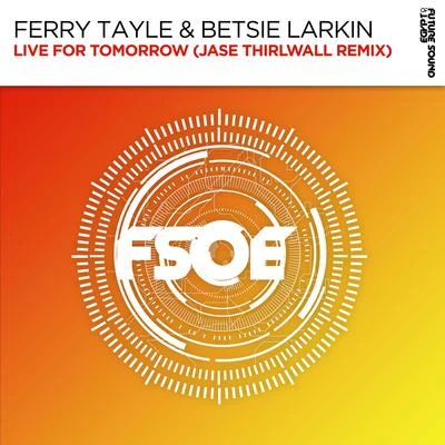 Betsie Larkin/Giuseppe OttavianiLive For Tomorrow (Jase Thirlwall Remix)