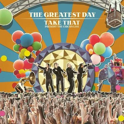 Take ThatThe Greatest Day. Take That Present The Circus Live