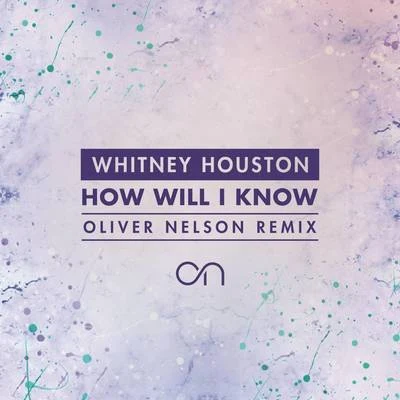 Whitney Houston/Tim Rice/Mariah Carey/James Horner/Dolly Parton/Paul Wilson/Tendrement Slow/Will Jennings/Jennifer Rush/Linda ThompsonHow Will I Know (Oliver Nelson Remix)