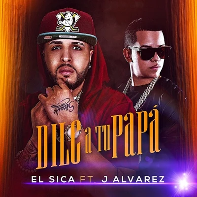 El SicaDile a Tu Papa (feat. J Alvarez)