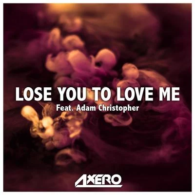 Adam Christopher/Axero/Itro/Michael Shynes/Cageman/WholmLose You to Love Me (feat. Adam Christopher)