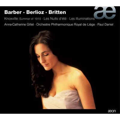 Paul DanielBarber: Knoxville, Summer of 1915, Op. 24 - Berlioz: Les nuits d&#x27;été, Op. 7 - Britten: Les illuminations, Op. 18