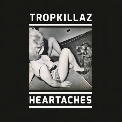 TropkillazHeartaches