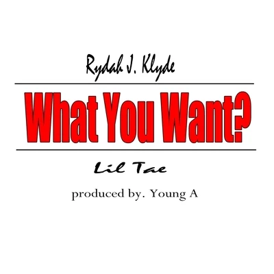 Rydah J. KlydeWhat You Want?