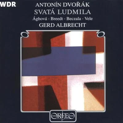 Gerd AlbrechtDVOŘÁK, A.: Svatá Ludmila (St. Ludmilla) [Oratorio] (Aghová, Breedt, Beczala, Cologne West German Radio Chorus and Orchestra, G. Albrecht)