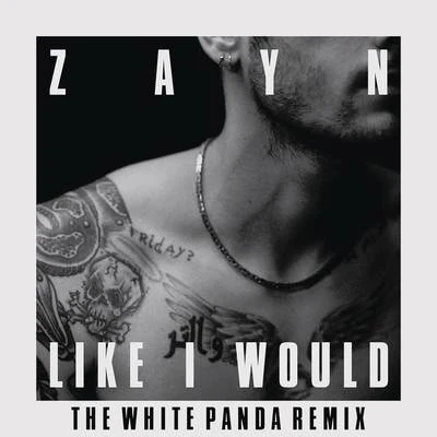 ZAYNLIKE I WOULD (The White Panda Remix)