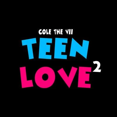 Cole the VIIVisioner.Teen Love 2