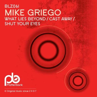 Mike GriegoWhat Lies BeyondCast AwayShut Your Eyes