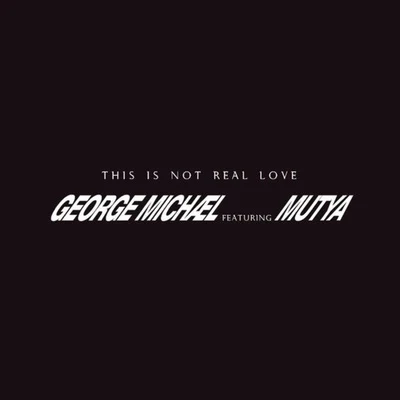 George MichaelThis Is Not Real Love