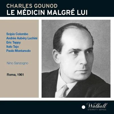 Nino SanzognoGOUNOD, C.-F.: Médicin malgré lui (Le) [Opera] (Tajo, Luchini, Tappy, Colombo, Ricagno, RAI Symphony Orchestra and Chorus, Rome, Sanzogno)(1960-1961)