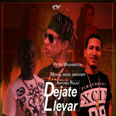 Peten WashingtonDejate llevar (feat. Miguel angel swagger & Antonio Rulay)