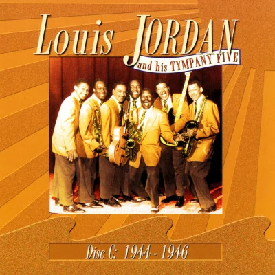 Louis Jordan & His Tympany FiveDisc C: 1944-1946