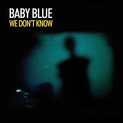 BABY BLUEWe Dont Know