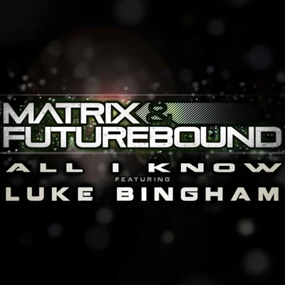 Matrix & Futurebound/Luke BinghamAll I Know EP