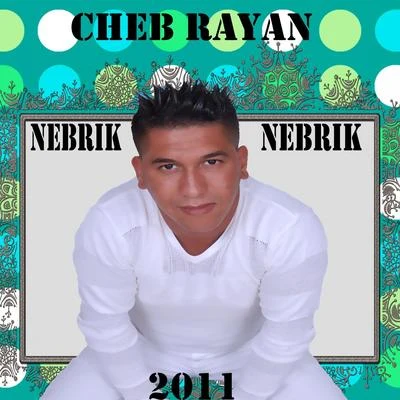 Cheb RayanNebrik nebrik