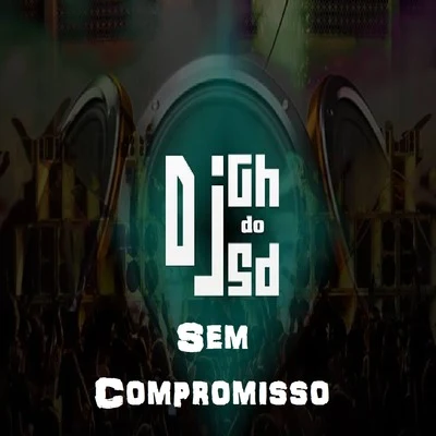 DJ Gh Do SdSem Compromisso