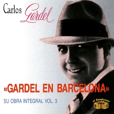 Carlos GardelGardel en Barcelona - Su Obra Integral, Vol. 3