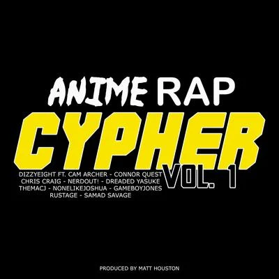 DizzyeightAnime Rap Cypher, Vol. 1 (feat. Cam Archer, Connor Quest, Chris Craig, NerdOut, Dreaded Yasuke, Themacj, None Like Joshua, GameboyJones, Rustage & Sam