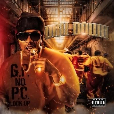 Dru DownG.P. No P.C. Lock Up