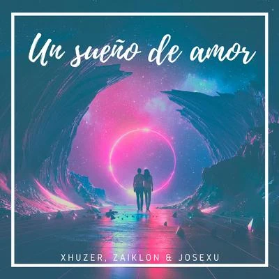 XhuzerUn Sueño De Amor (feat. Zaiklon & Josexu)