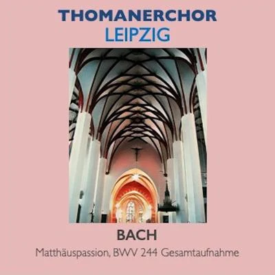 Karl ErbThomanerchor Leipzig · Matthäuspassion, BWV 244 Gesamtaufnahme