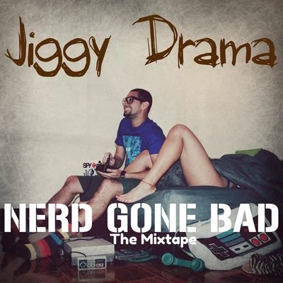 Jiggy DramaNerd Gone Bad