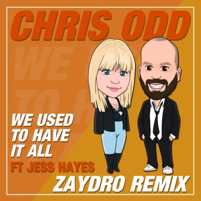 Chris OddJess HayesWe Used To Have It All (Zaydro Remix)