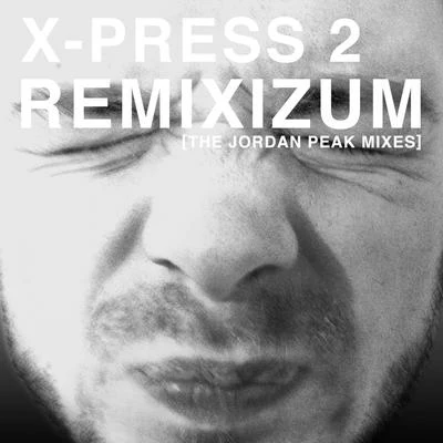 X-Press 2Remixizum (The Jordan Peak Remixes)