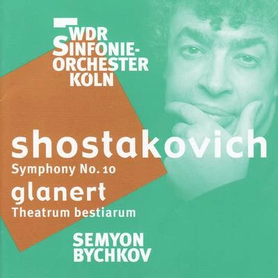 Semyon BychkovShostakovich: Symphony No. 10 - Glanert: Theatrum bestiarum