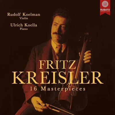 Ulrich KoellaF. Kreisler: 16 Masterpieces