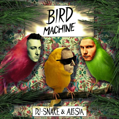 DJ Snake/Unregular/Chris Robleda/LauvBird Machine