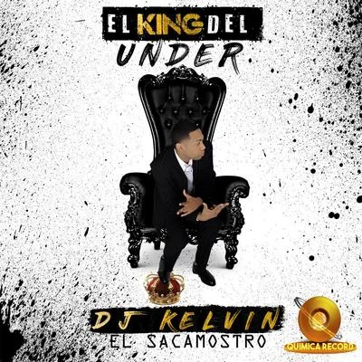 DJ Kelvin El SacamostroEl King del Under