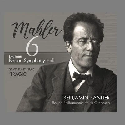 Benjamin ZanderMahler: Symphony No. 6 in a Minor, "Tragic"