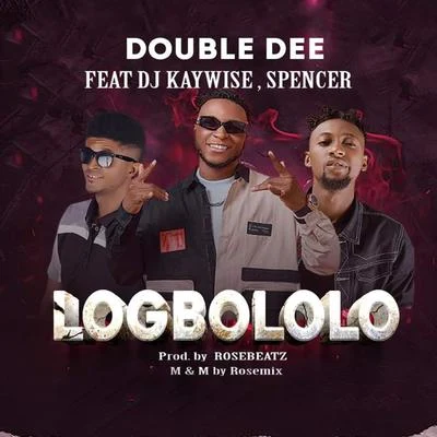 Dj KaywiseLogbololo (feat. Dj kaywise & Spencer)