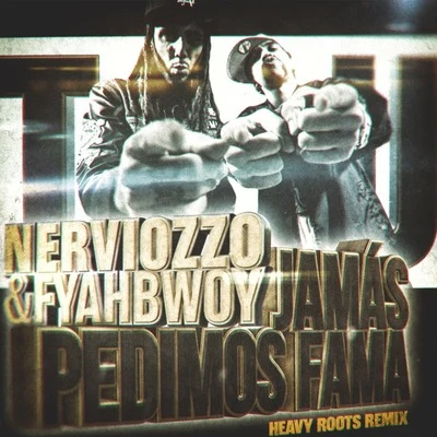 NerviozzoJamás Pedimos Fama (Heavy Roots Remix)