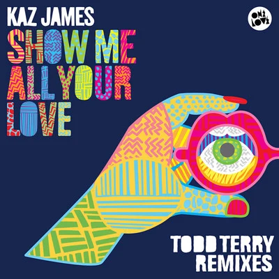 Kaz JamesShow Me All Your Love (Todd Terry Remixes)