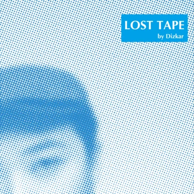 Dizkar (地磁卡）Lost Tape