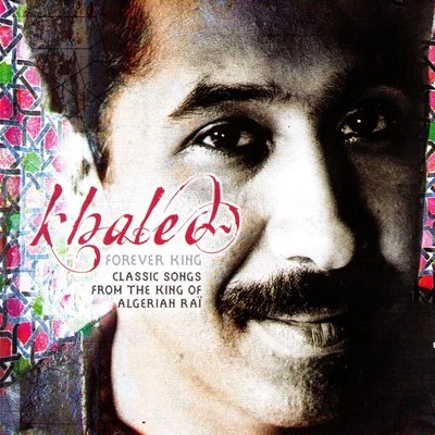 Dubosky/KhalèdForever King: Classic Songs from the King of Algerian Raï