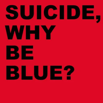 SuicideWhy Be Blue?