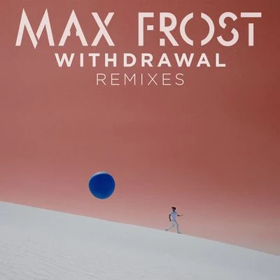 Max FrostWithdrawal Remixes