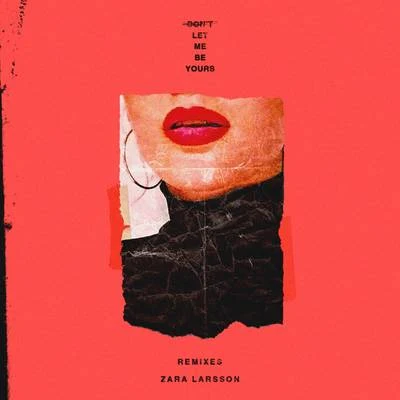 Zara Larsson/FedezDont Let Me Be Yours (Remixes)