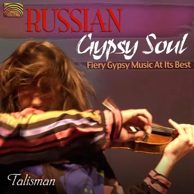 TalismanGYPSY Talisman: Russian Gypsy Soul (Fiery Gypsy Music at Its Best)