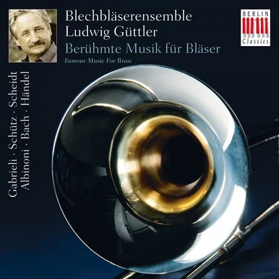 Blechbläserensemble Ludwig GüttlerGabrieli, Schütz, Scheidt, Albinoni, Bach & Händel: Famous Music for Brass