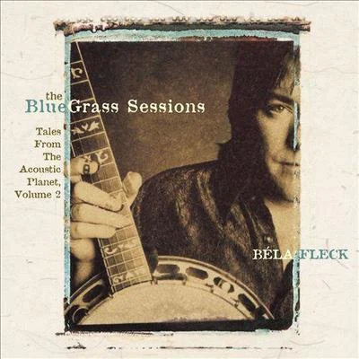 Béla FleckThe Bluegrass Sessions: Tales from the Acoustic Planet, Vol. 2