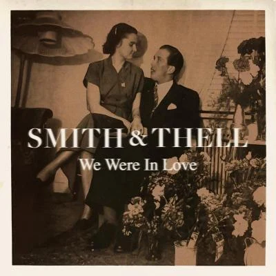 Smith & ThellWe Were in Love