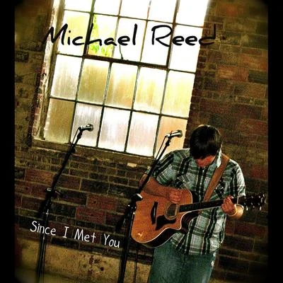 Michael ReedSince I Met You- Ep