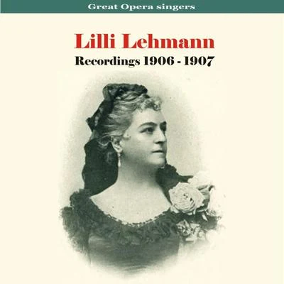 Johanna Gadski/Lilli Lehmann/Franz Schubert/George Frideric Handel/Louisa Tetrazzini/Emma Albani/Nellie Melba/Gaetano Donizetti/Ernestine Schumann-HeinkGreat Opera Singers - Lilli LehmannRecordings 1906 - 1907