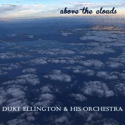 Duke Ellington & His OrchestraAbove the Clouds